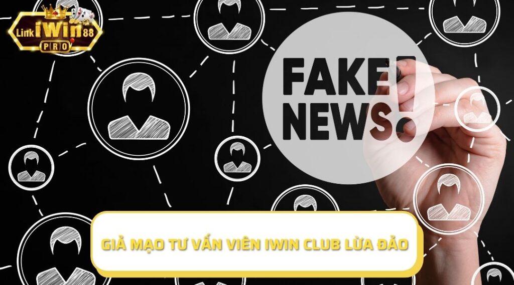 Thực trạng về vấn đề giả mạo tư vấn viên iWin Club lừa đảo